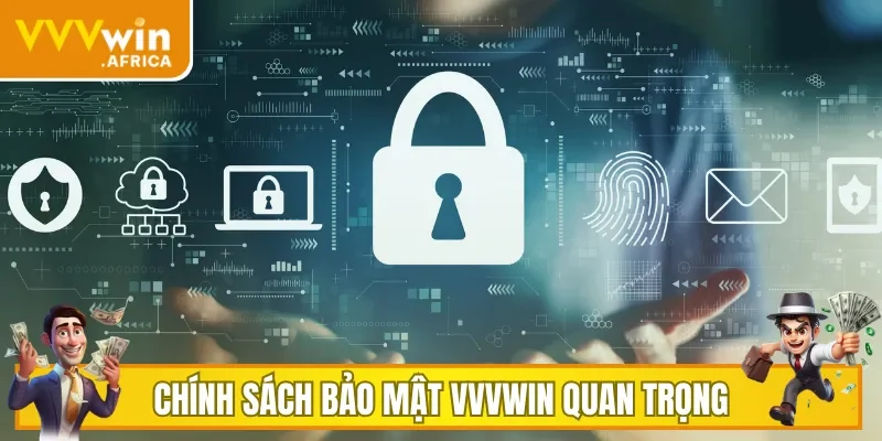 Chính sách bảo mật VVVWIN đóng vai trò quan trọng