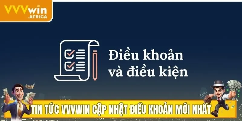Tin Tức VVVWIN cập nhật điều khoản mới nhất